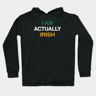 I am Actually Irish - St Patricks Day Funny Quote Hoodie